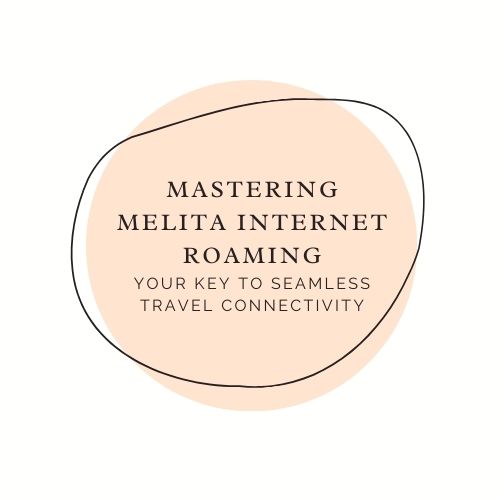 Mastering Melita Internet Roaming: Your Key to Seamless Travel Connectivity